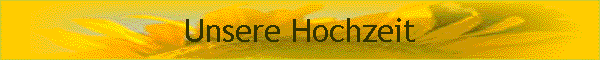Unsere Hochzeit