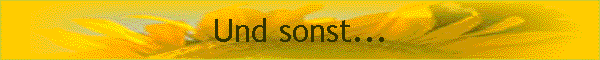 Und sonst...